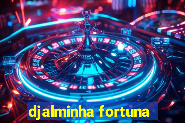 djalminha fortuna